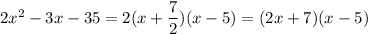 2x^2 -3x -35=2(x+\dfrac{7}{2})(x-5)=(2x+7)(x-5)