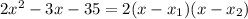 2x^2 -3x -35=2(x-x_1)(x-x_2)