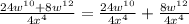 \frac{24 w^{10}+8w^{12}  }{4 x^{4} }= \frac{24w^{10} }{4 x^{4} } + \frac{8 w^{12} }{4 x^{4} }