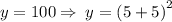 y = 100 \Rightarrow \: y =  {(5 + 5)}^{2}