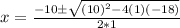 x=\frac{-10 \pm \sqrt{(10)^2-4(1)(-18)}}{2*1}