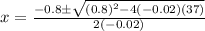 x=\frac{-0.8 \pm \sqrt{(0.8)^2-4(-0.02)(37)}}{2(-0.02)}