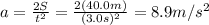 a=\frac{2S}{t^2}=\frac{2(40.0 m)}{(3.0 s)^2}=8.9 m/s^2