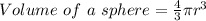 Volume\ of\ a\ sphere = \frac{4}{3}\pi r^{3}