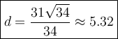 \large\boxed{d=\dfrac{31\sqrt{34}}{34}\approx5.32}