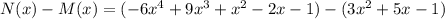 N(x)-M(x)=(-6 x^{4}+9 x^{3}+ x^{2} -2x-1)-(3x^{2}+5x-1)