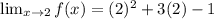 \lim_{x \to 2} f(x) = (2)^2 + 3(2) - 1