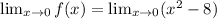 \lim_{x \to 0} f(x) = \lim_{x \to 0} (x^2 - 8)
