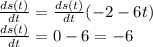 \frac{ds(t)}{dt} = \frac{ds(t)}{dt}(-2-6t) \\ \frac{ds(t)}{dt} = 0 - 6 = -6