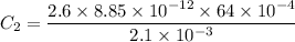 C_2=\dfrac{2.6\times 8.85\times 10^{-12}\times 64\times 10^{-4}}{2.1\times 10^{-3}}
