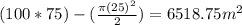 (100*75)-(\frac{\pi (25)^2}{2})=6518.75 m^2