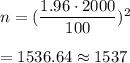 n=(\dfrac{1.96\cdot 2000}{100})^2\\\\=1536.64\approx1537