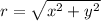 r =  \sqrt{x^{2} + y^{2}}