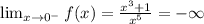 \lim_{x \to 0^-} f(x)=\frac{x^3+1}{x^5}=- \infty
