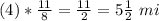 (4)*\frac{11}{8}=\frac{11}{2}=5\frac{1}{2}\ mi