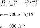 \frac{12}{720}\frac{packs}{in^{3}}=\frac{15}{x}\frac{packs}{in^{3}}\\ \\x=720*15/12\\ \\x=900\ in^{3}