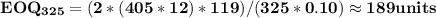 \mathbf{EOQ_{325} = (2*(405*12)*119)/(325*0.10)\approx 189 units}