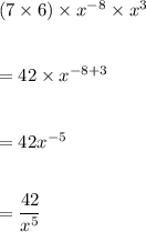 (7\times 6)\times x^{-8}\times x^3\\\\\\=42\times x^{-8+3}\\\\\\=42x^{-5}\\\\\\=\dfrac{42}{x^5}