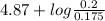 4.87 + log \frac{0.2}{0.175}