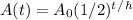 A(t)=A_{0}(1/2)^t^/^h