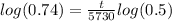 log(0.74)=\frac{t}{5730} log(0.5)