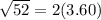 \sqrt{52} =2(3.60)