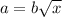 a=b\sqrt{x}