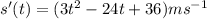 s'(t)=(3t^2-24t+36)ms^{-1}