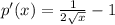 p'(x)=\frac{1}{2\sqrt{x}}-1