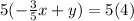5(-\frac{3}{5}x+y)=5(4)