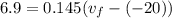 6.9 = 0.145(v_f - (-20))