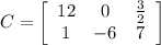 C=\left[\begin{array}{ccc}12&0&\frac{3}{2} \\1&-6&7\end{array}\right]