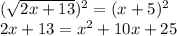 (\sqrt{2x+13} )^{2} =(x+5)^{2} \\2x+13=x^{2} +10x+25