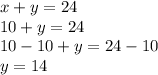 x+y=24\\10+y=24\\10-10+y=24-10\\y=14