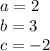 a=2\\b=3\\c=-2