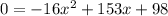 0=-16x^2+153x+98