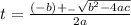 t= \frac{(-b) +_{-} \sqrt{b^{2} -4ac }  }{2a}