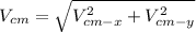 V_{cm}=\sqrt{V_{cm-x}^2+V_{cm-y}^2}