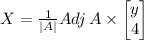 X=\frac{1}{\left|A\right|}Adj\,A\times\begin{bmatrix}y\\4\end{bmatrix}