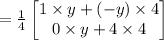 =\frac{1}{4}\begin{bmatrix}1\times y+(-y)\times4\\0\times y+4\times4\end{bmatrix}