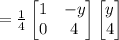 =\frac{1}{4}\begin{bmatrix}1&-y\\0&4\end{bmatrix}\begin{bmatrix}y\\4\end{bmatrix}