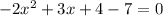 -2x^2+3x+4-7=0