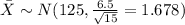 \bar X \sim N(125,\frac{6.5}{\sqrt{15}}=1.678)