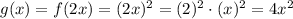 g(x)=f(2x)=(2x)^{2}=(2)^{2} \cdot (x)^{2}=4x^{2}