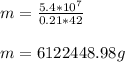 m=\frac{5.4*10^{7} }{0.21*42} \\\\m=6122448.98g\\