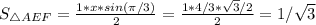 S_{\triangle AEF} = \frac{1 * x * sin(\pi /3)}{2} = \frac{1 * 4/3 * \sqrt{3}/2}{2} = 1/\sqrt{3}