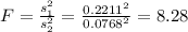 F=\frac{s^2_1}{s^2_2}=\frac{0.2211^2}{0.0768^2}=8.28