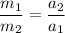 \dfrac{m_1}{m_2}=\dfrac{a_2}{a_1}