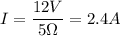 I=\dfrac{12V}{5\Omega}=2.4A