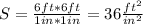 S=\frac{6 ft *6ft}{1 in*1in}=36 \frac{ft^2}{in^2}